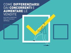 Come le piccole imprese possono differenziarsi dai concorrenti e aumentare le vendite?